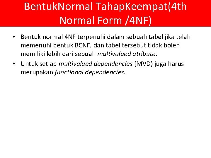 Bentuk. Normal Tahap. Keempat(4 th Normal Form /4 NF) • Bentuk normal 4 NF