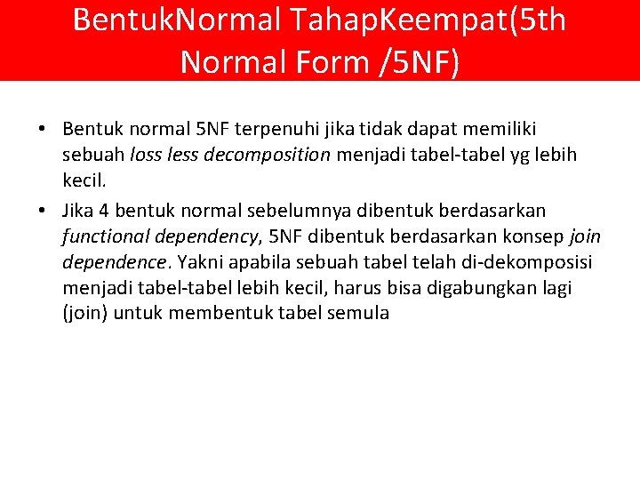 Bentuk. Normal Tahap. Keempat(5 th Normal Form /5 NF) • Bentuk normal 5 NF