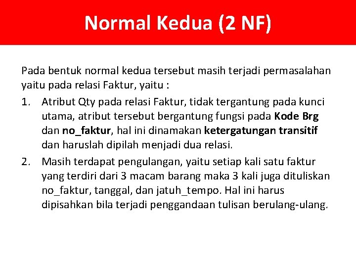 Normal Kedua (2 NF) Pada bentuk normal kedua tersebut masih terjadi permasalahan yaitu pada