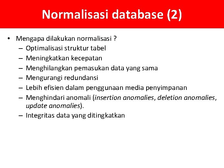 Normalisasi database (2) • Mengapa dilakukan normalisasi ? – Optimalisasi struktur tabel – Meningkatkan