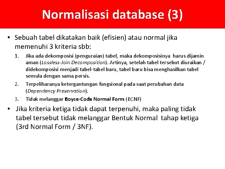 Normalisasi database (3) • Sebuah tabel dikatakan baik (efisien) atau normal jika memenuhi 3