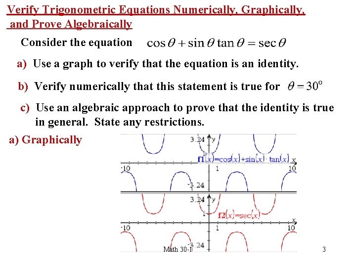 Verify Trigonometric Equations Numerically, Graphically, and Prove Algebraically Consider the equation a) Use a
