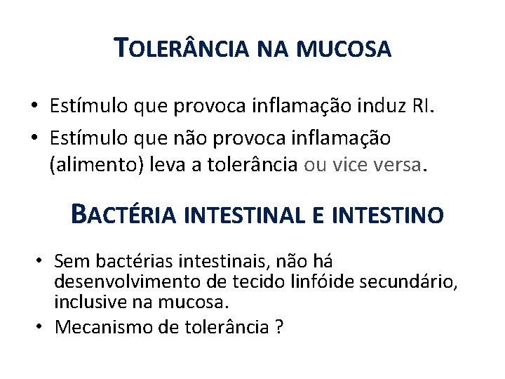 TOLER NCIA NA MUCOSA • Estímulo que provoca inflamação induz RI. • Estímulo que