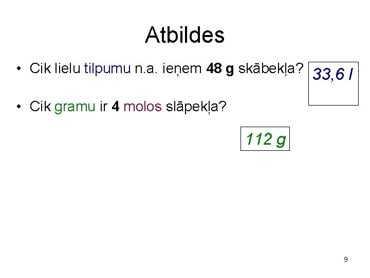 Atbildes • Cik lielu tilpumu n. a. ieņem 48 g skābekļa? 33, 6 l