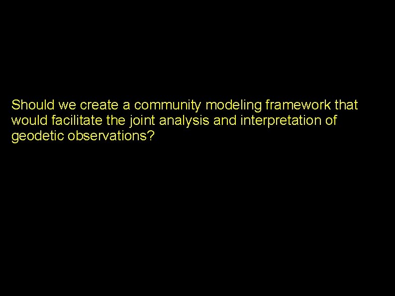 Should we create a community modeling framework that would facilitate the joint analysis and