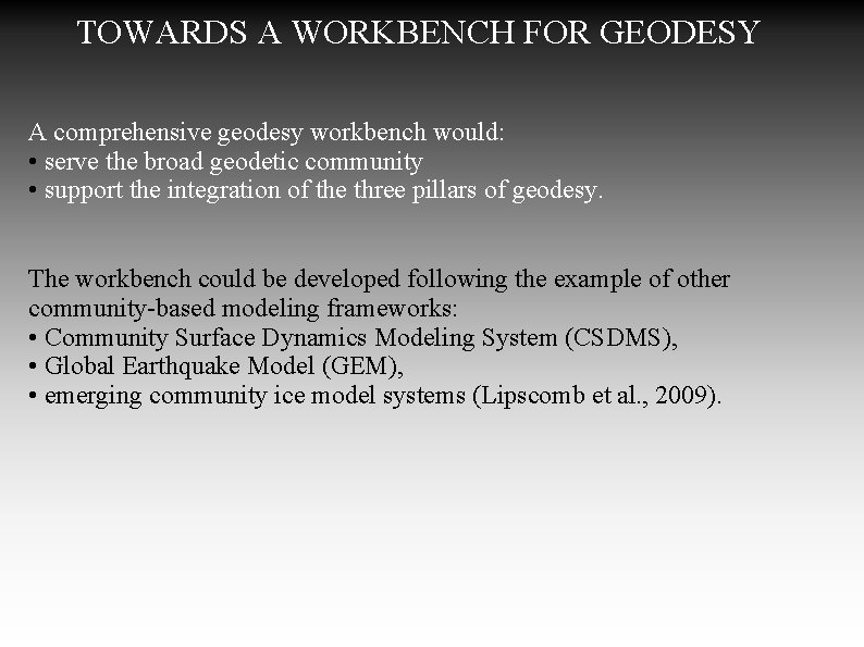 TOWARDS A WORKBENCH FOR GEODESY A comprehensive geodesy workbench would: • serve the broad