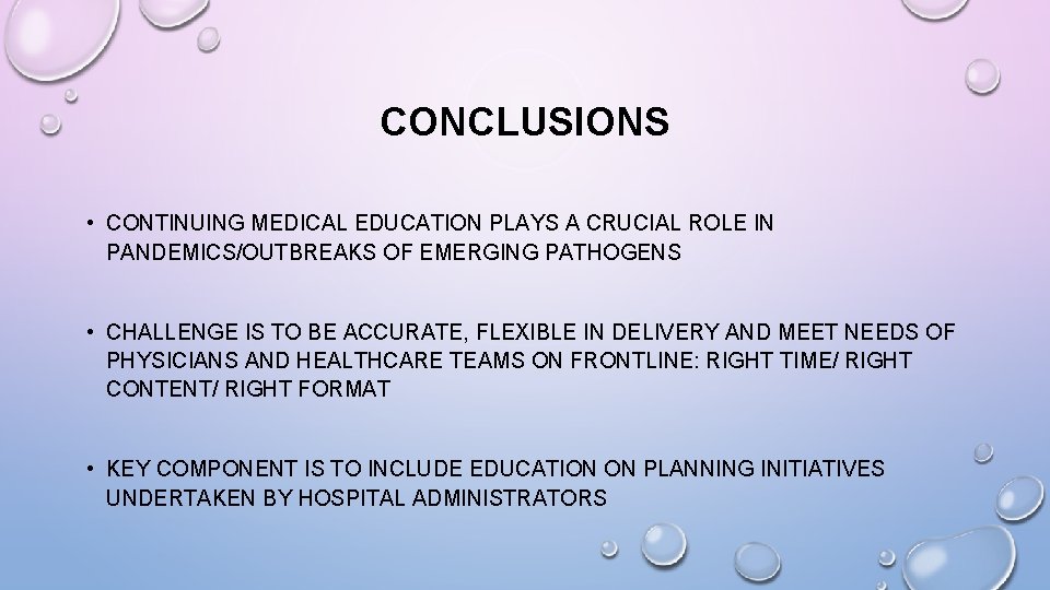 CONCLUSIONS • CONTINUING MEDICAL EDUCATION PLAYS A CRUCIAL ROLE IN PANDEMICS/OUTBREAKS OF EMERGING PATHOGENS