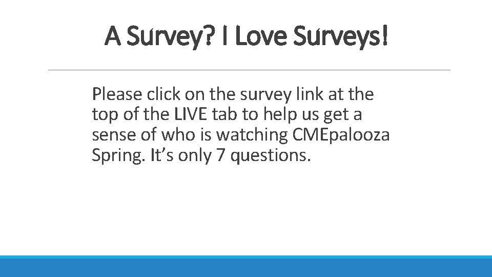 A Survey? I Love Surveys! Please click on the survey link at the top