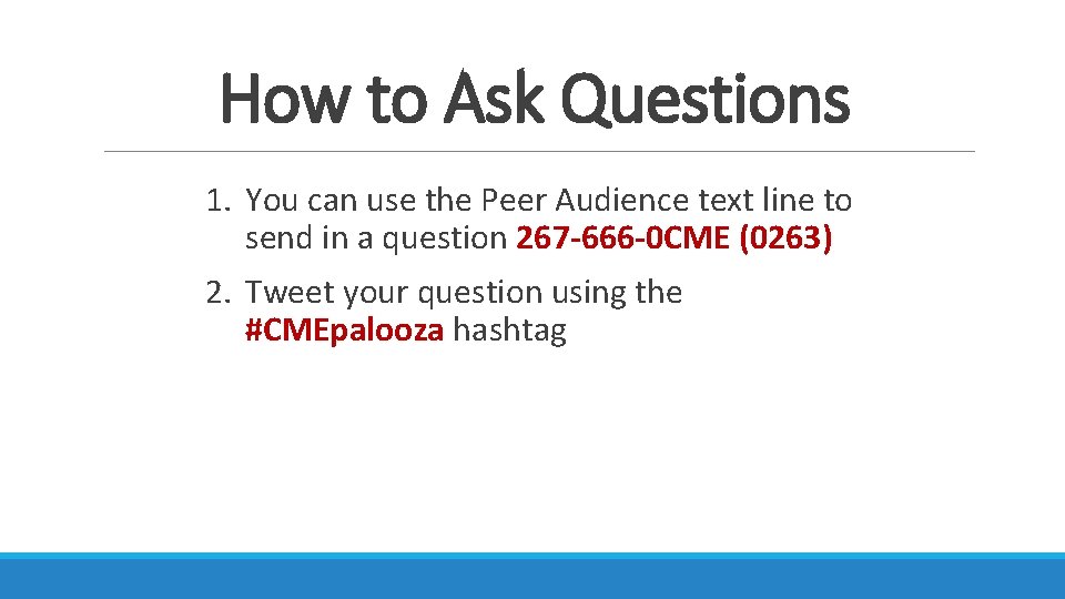 How to Ask Questions 1. You can use the Peer Audience text line to