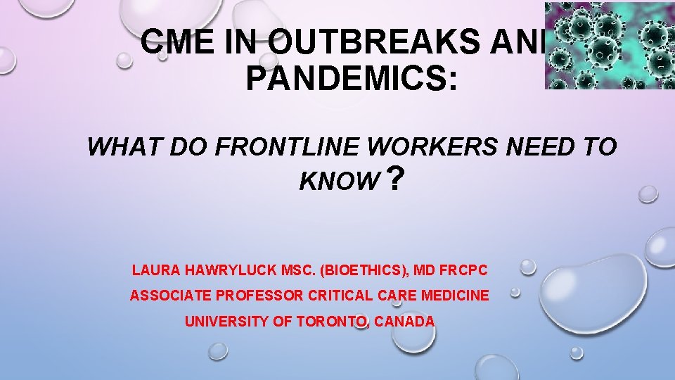 CME IN OUTBREAKS AND PANDEMICS: WHAT DO FRONTLINE WORKERS NEED TO KNOW ? LAURA