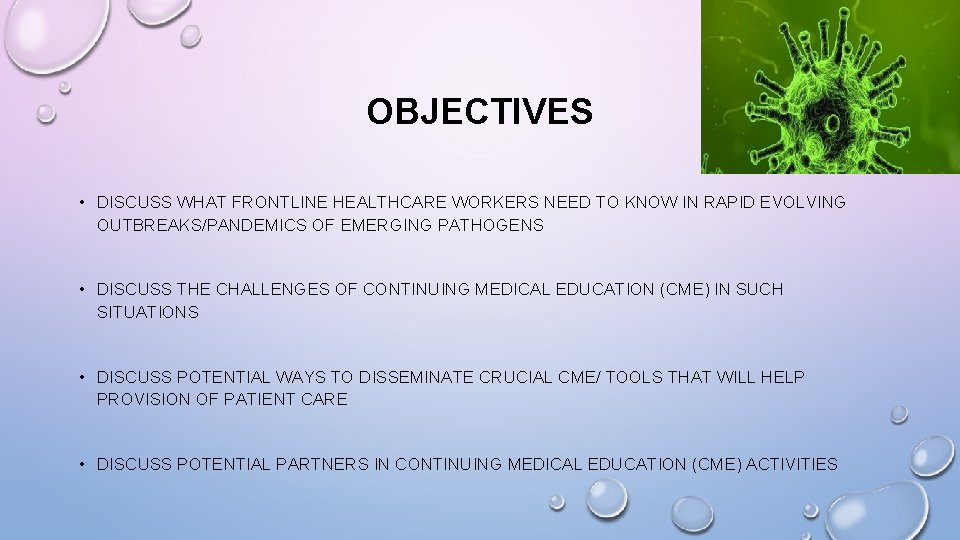 OBJECTIVES • DISCUSS WHAT FRONTLINE HEALTHCARE WORKERS NEED TO KNOW IN RAPID EVOLVING OUTBREAKS/PANDEMICS