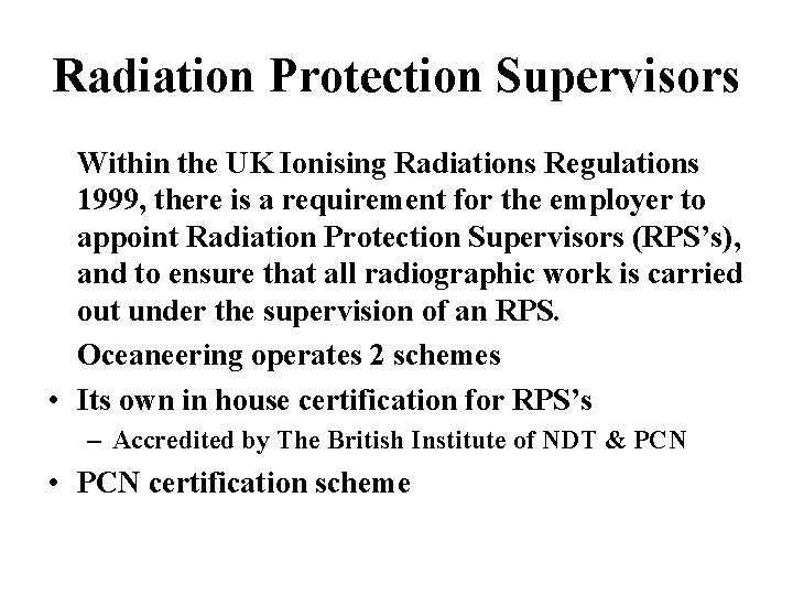 Radiation Protection Supervisors Within the UK Ionising Radiations Regulations 1999, there is a requirement