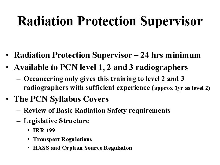 Radiation Protection Supervisor • Radiation Protection Supervisor – 24 hrs minimum • Available to