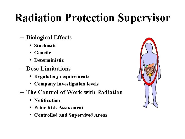 Radiation Protection Supervisor – Biological Effects • Stochastic • Genetic • Deterministic – Dose