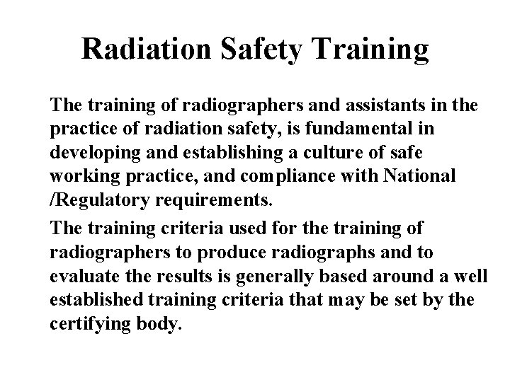 Radiation Safety Training The training of radiographers and assistants in the practice of radiation