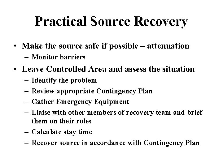 Practical Source Recovery • Make the source safe if possible – attenuation – Monitor