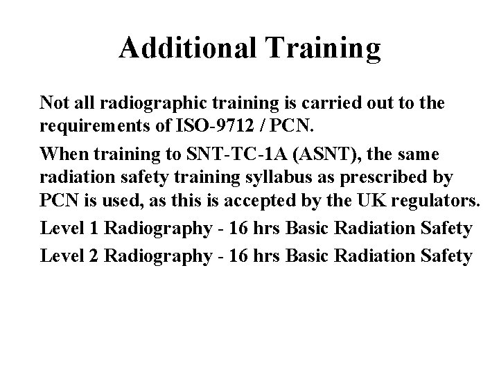 Additional Training Not all radiographic training is carried out to the requirements of ISO-9712