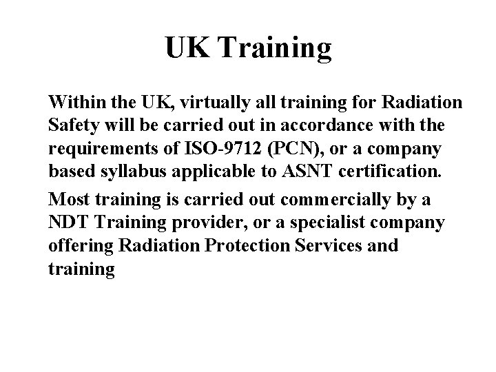 UK Training Within the UK, virtually all training for Radiation Safety will be carried