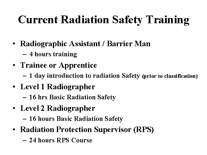 Current Radiation Safety Training • Radiographic Assistant / Barrier Man – 4 hours training