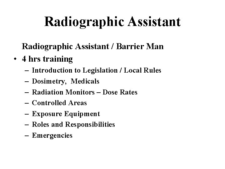 Radiographic Assistant / Barrier Man • 4 hrs training – – – – Introduction