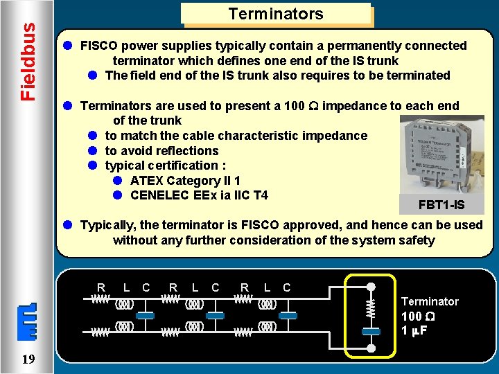 Fieldbus Terminators l FISCO power supplies typically contain a permanently connected terminator which defines