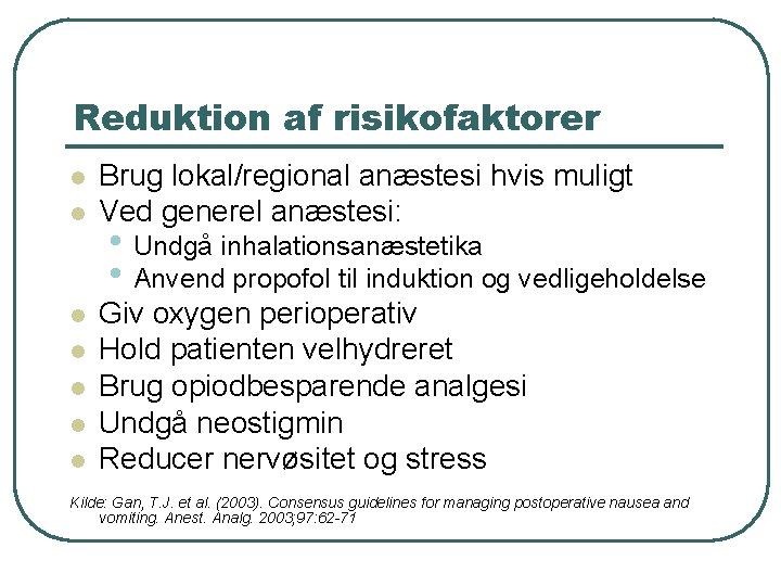 Reduktion af risikofaktorer l l l l Brug lokal/regional anæstesi hvis muligt Ved generel