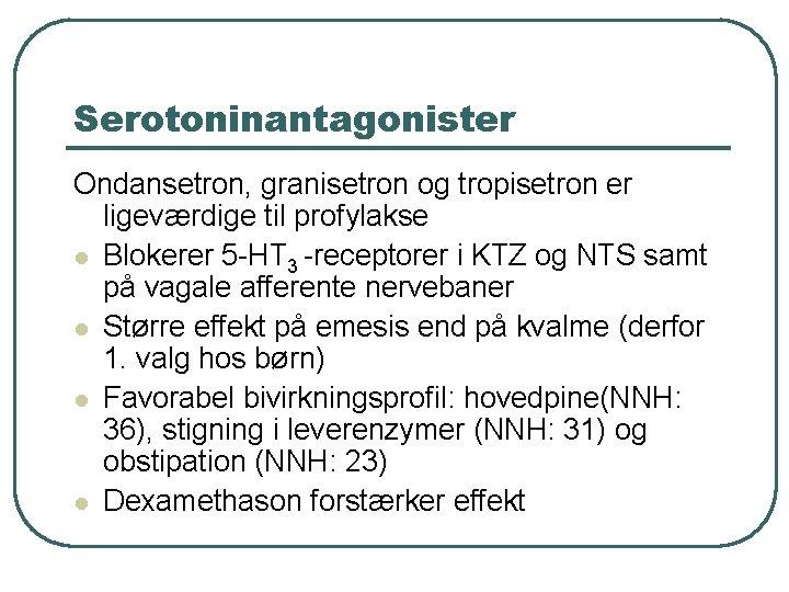 Serotoninantagonister Ondansetron, granisetron og tropisetron er ligeværdige til profylakse l Blokerer 5 -HT 3