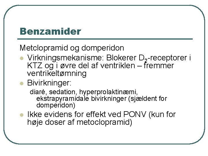 Benzamider Metclopramid og domperidon l Virkningsmekanisme: Blokerer D 2 -receptorer i KTZ og i