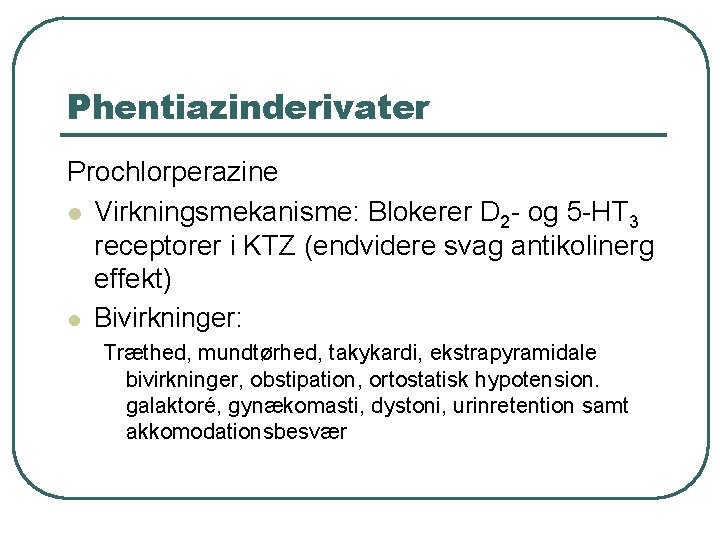 Phentiazinderivater Prochlorperazine l Virkningsmekanisme: Blokerer D 2 - og 5 -HT 3 receptorer i