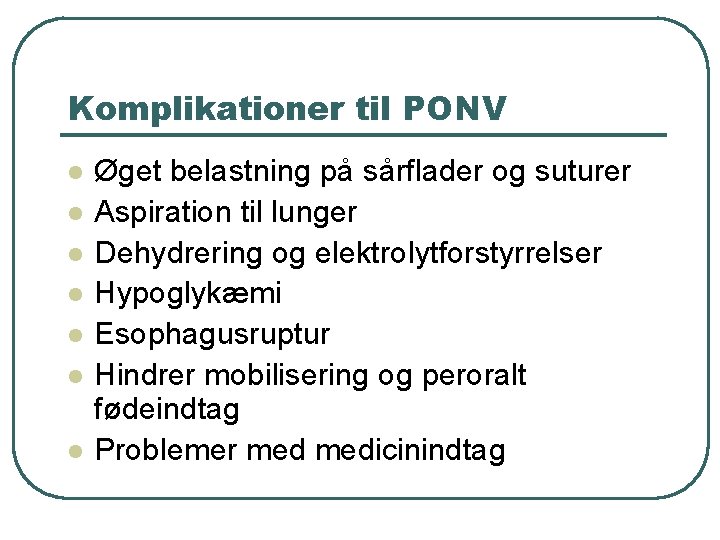 Komplikationer til PONV l l l l Øget belastning på sårflader og suturer Aspiration
