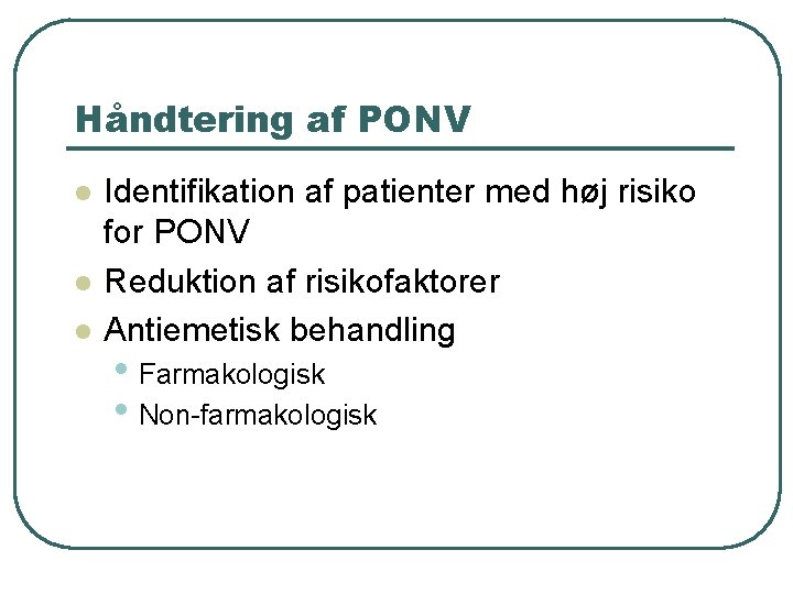 Håndtering af PONV l l l Identifikation af patienter med høj risiko for PONV