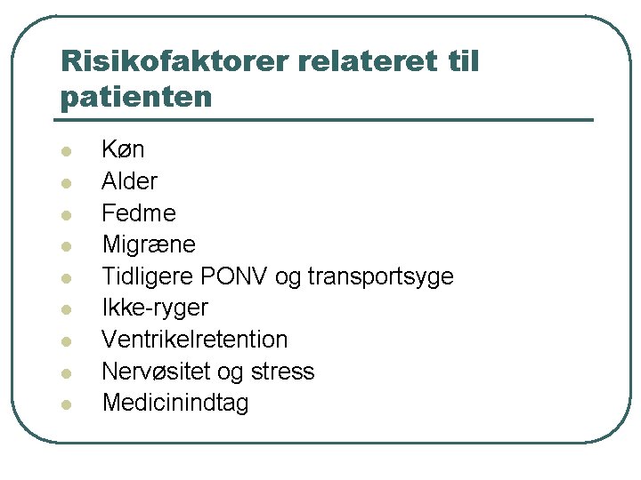 Risikofaktorer relateret til patienten l l l l l Køn Alder Fedme Migræne Tidligere