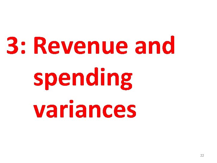 3: Revenue and spending variances 22 