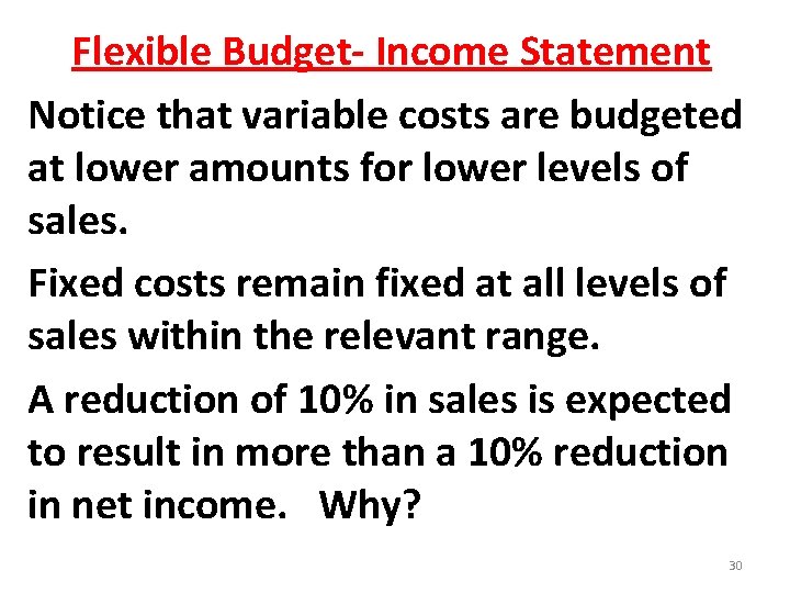 Flexible Budget- Income Statement Notice that variable costs are budgeted at lower amounts for