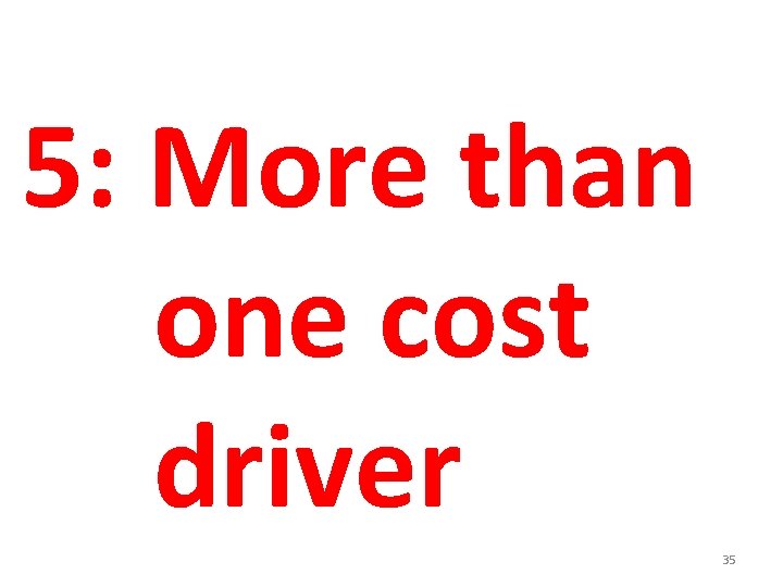 5: More than one cost driver 35 