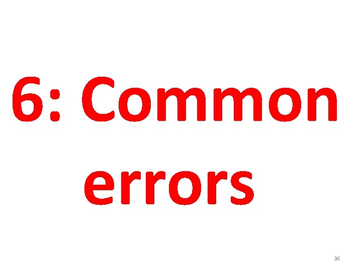 6: Common errors 36 