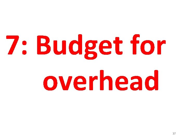 7: Budget for overhead 37 