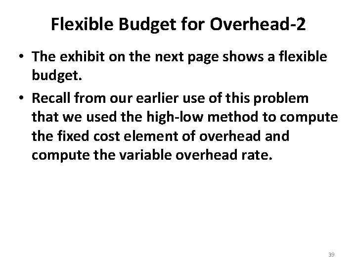 Flexible Budget for Overhead-2 • The exhibit on the next page shows a flexible