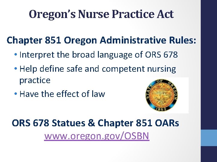 Oregon’s Nurse Practice Act Chapter 851 Oregon Administrative Rules: • Interpret the broad language Oregon’s Nurse Practice Act Chapter 851 Oregon Administrative Rules: • Interpret the broad language