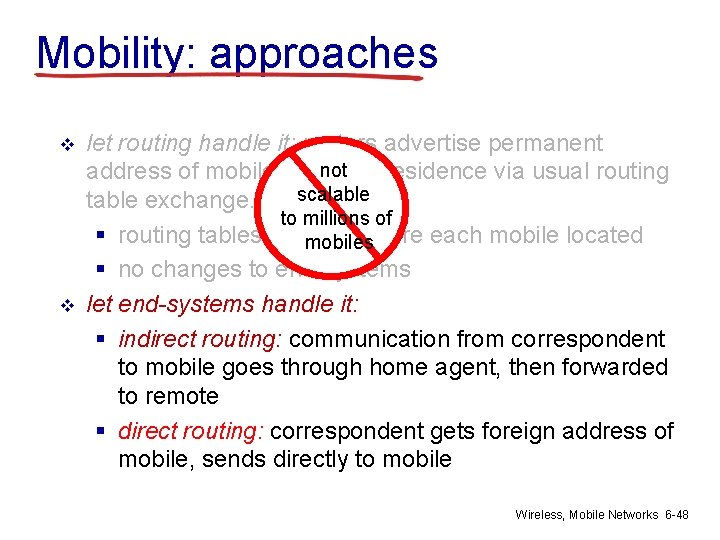 Mobility: approaches v v let routing handle it: routers advertise permanent not address of