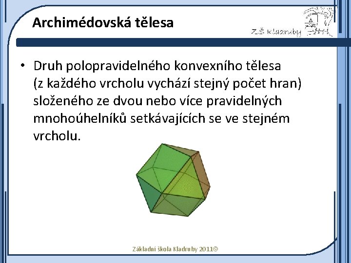 Archimédovská tělesa • Druh polopravidelného konvexního tělesa (z každého vrcholu vychází stejný počet hran)