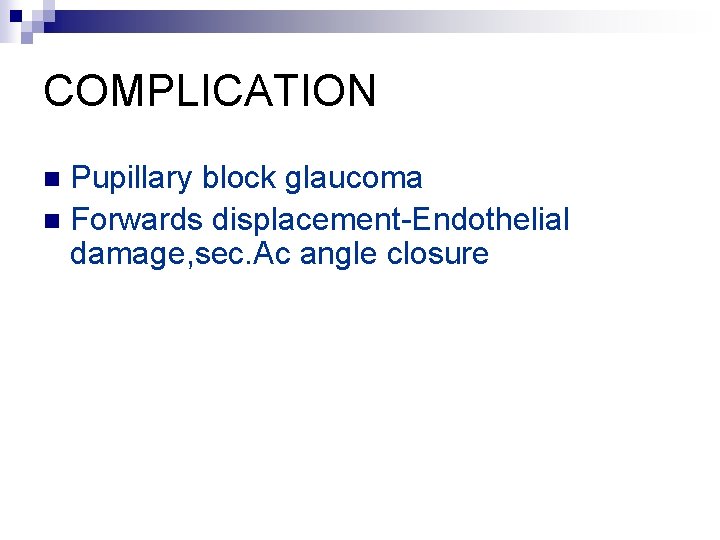 COMPLICATION Pupillary block glaucoma n Forwards displacement-Endothelial damage, sec. Ac angle closure n 