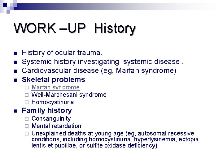 WORK –UP History n n History of ocular trauma. Systemic history investigating systemic disease.