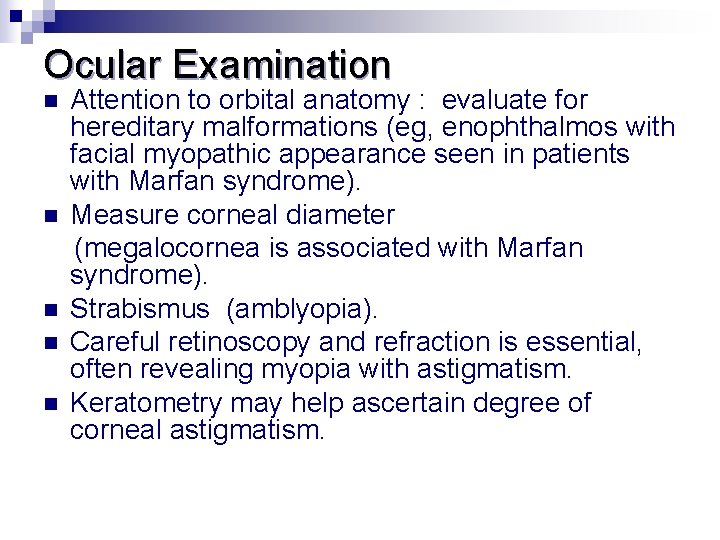 Ocular Examination Attention to orbital anatomy : evaluate for hereditary malformations (eg, enophthalmos with