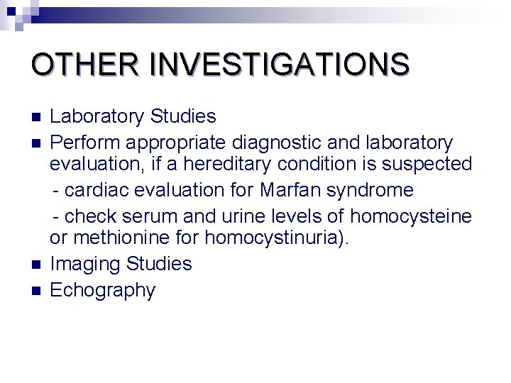 OTHER INVESTIGATIONS Laboratory Studies n Perform appropriate diagnostic and laboratory evaluation, if a hereditary