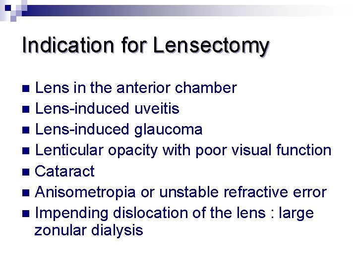 Indication for Lensectomy Lens in the anterior chamber n Lens-induced uveitis n Lens-induced glaucoma