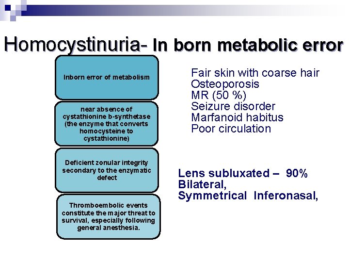 Homocystinuria- In born metabolic error Inborn error of metabolism near absence of cystathionine b-synthetase