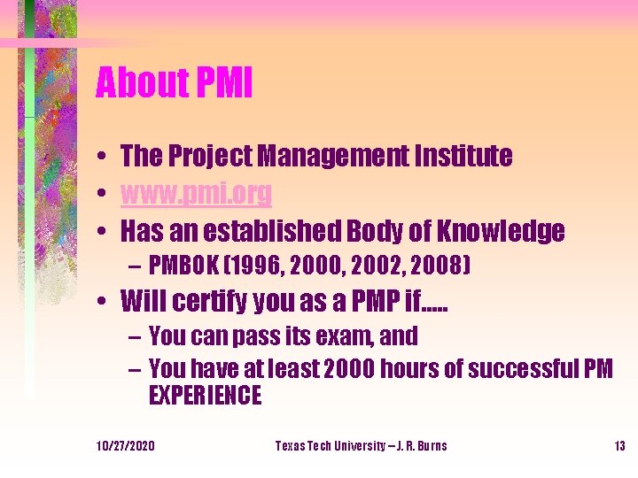 About PMI • The Project Management Institute • www. pmi. org • Has an
