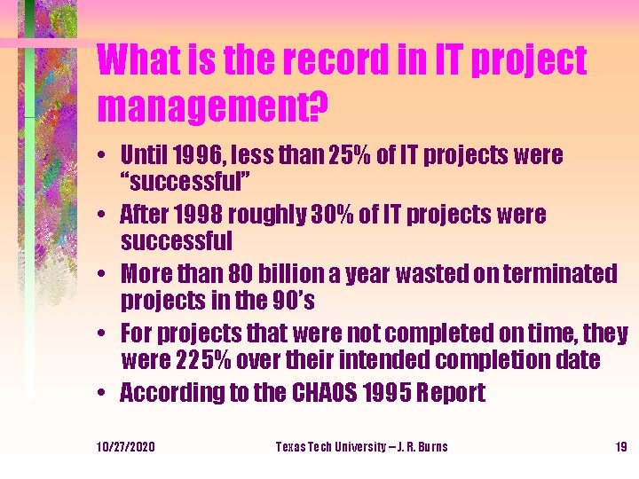 What is the record in IT project management? • Until 1996, less than 25%