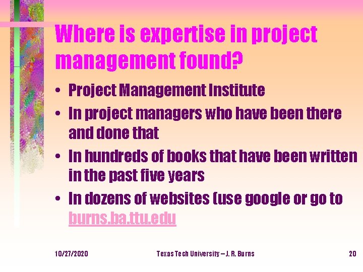 Where is expertise in project management found? • Project Management Institute • In project